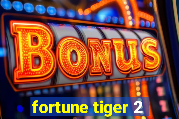 fortune tiger 2